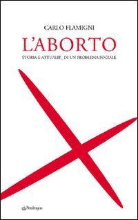 L'aborto. Storia e attualit&agrave; di un problema sociale