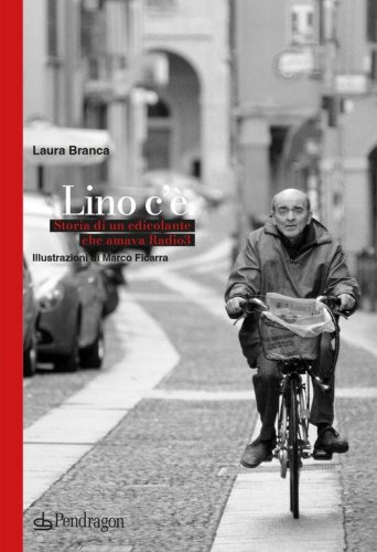 Lino c'&egrave;. Storia di un edicolante che amava Radio 3