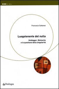 Luogotenente del nulla. Heidegger, Nietzsche e la questione della singolarit&agrave;