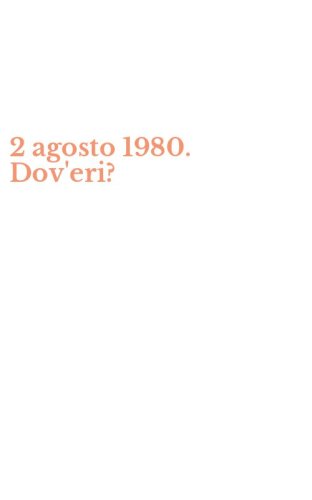 2 agosto 1980. Dov'eri?
