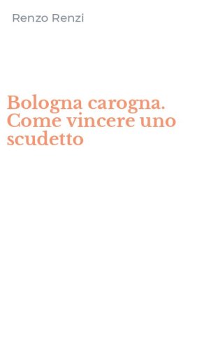 Bologna carogna. Come vincere uno scudetto