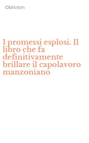 I promessi esplosi. Il libro che fa definitivamente brillare il capolavoro manzoniano