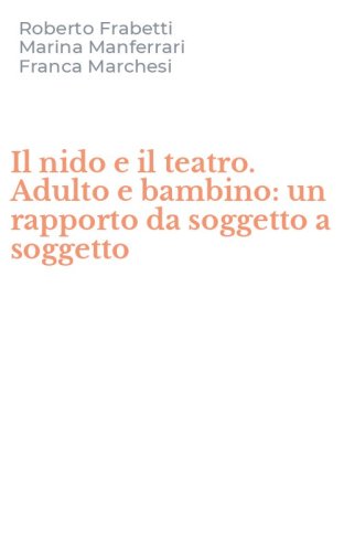 Il nido e il teatro. Adulto e bambino: un rapporto da soggetto a soggetto