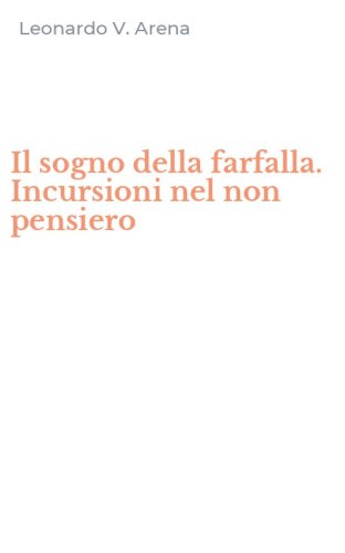 Il sogno della farfalla. Incursioni nel non pensiero