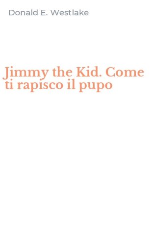 Jimmy the Kid. Come ti rapisco il pupo