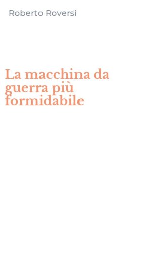 La macchina da guerra pi&ugrave; formidabile