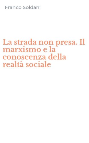 La strada non presa. Il marxismo e la conoscenza della realt&agrave; sociale