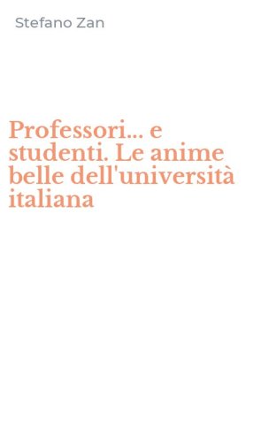Professori... e studenti. Le anime belle dell'universit&agrave; italiana