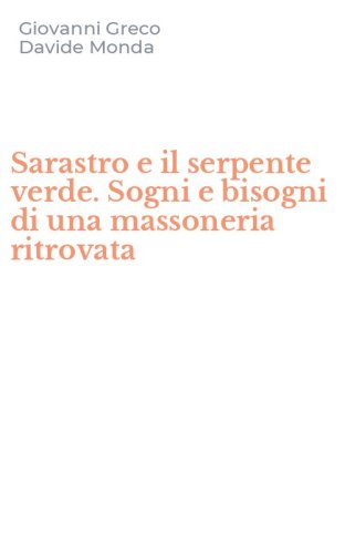 Sarastro e il serpente verde. Sogni e bisogni di una massoneria ritrovata