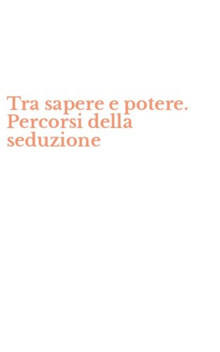 Tra sapere e potere. Percorsi della seduzione