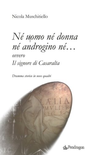 N&eacute; uomo n&eacute; donna n&eacute; androgino n&eacute;... ovvero Il signore di Casaralta