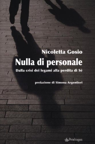 Nulla di personale. Dalla crisi dei legami alla perdita di s&eacute;