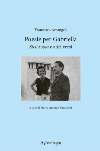 Poesie per Gabriella. &laquo;Stella sola&raquo; e altri versi