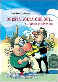 Questa volta che qui. Al sgn&egrave;r pir&eacute;n 2000