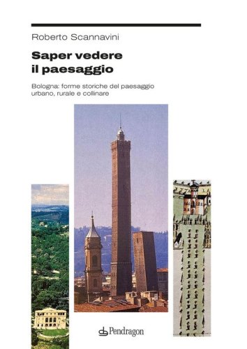Saper vedere il paesaggio. Bologna: forme storiche del paesaggio urbano, rurale e collinare