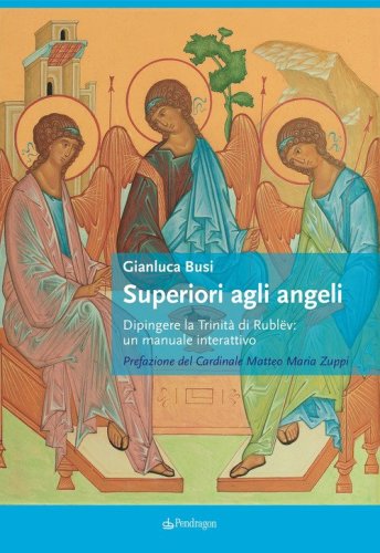Superiori agli angeli. Dipingere la Trinit&agrave; di Rubl&euml;v: un manuale interattivo