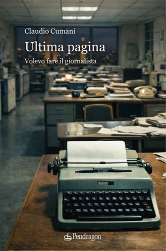 Ultima pagina. Volevo fare il giornalista