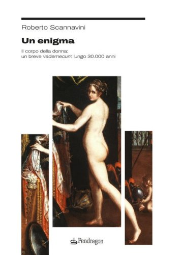 Un enigma. Il corpo della donna: un breve vademecum lungo 30.000 anni