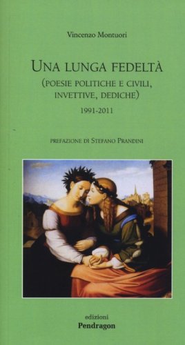 Una lunga fedelt&agrave;. (Poesie politiche e civili, invettive, dediche) 1991-2011