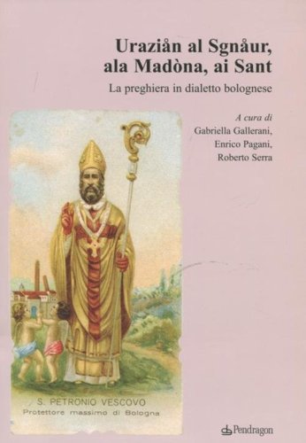 Urazi&aring;n al Sgn&aring;ur, ala Mad&ograve;na, ai Sant. La preghiera in dialetto bolognese