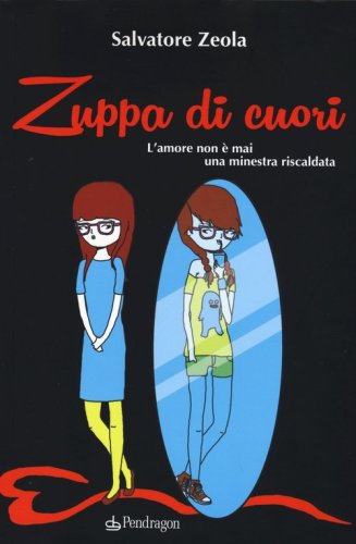 Zuppa di cuori. L'amore non &egrave; mai una minestra riscaldata