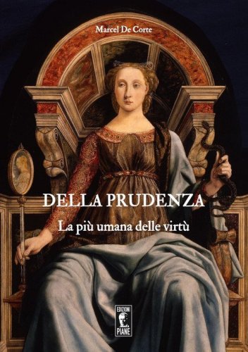 Della prudenza. La pi&ugrave; umana delle virt&ugrave;