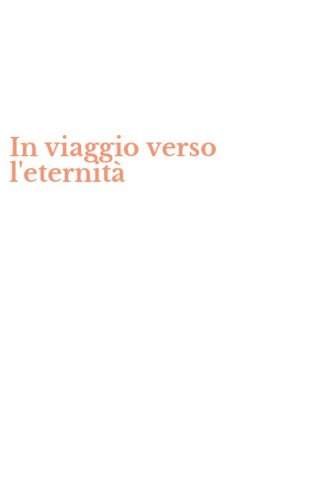 In viaggio verso l'eternit&agrave;