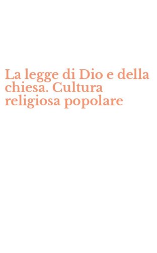 La legge di Dio e della chiesa. Cultura religiosa popolare