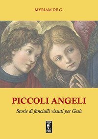 Piccoli angeli. Storie di fanciulli vissuti per Ges&ugrave;