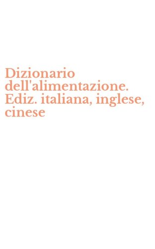 Dizionario dell'alimentazione. Ediz. italiana, inglese, cinese