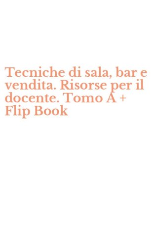 Tecniche di sala, bar e vendita. Risorse per il docente. Tomo A + Flip Book