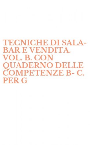 TECNICHE DI SALA-BAR E VENDITA. VOL. B. CON QUADERNO DELLE COMPETENZE B-C. PER G