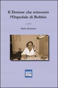 Il dottore che reinvent&ograve; l'ospedale di Bobbio