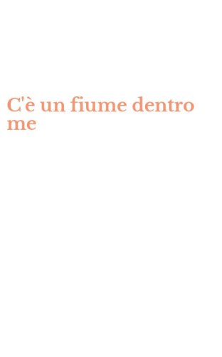 C'&egrave; un fiume dentro me