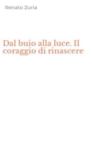 Dal buio alla luce. Il coraggio di rinascere