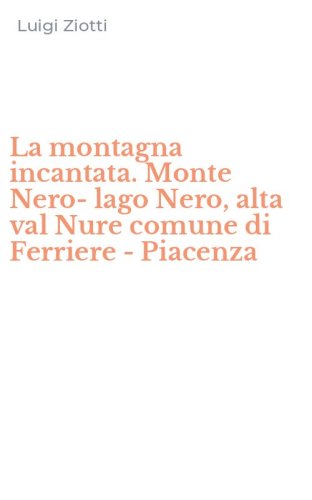La montagna incantata. Monte Nero-lago Nero, alta val Nure comune di Ferriere - Piacenza