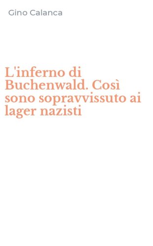 L'inferno di Buchenwald. Cos&igrave; sono sopravvissuto ai lager nazisti