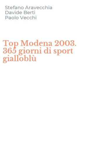 Top Modena 2003. 365 giorni di sport giallobl&ugrave;