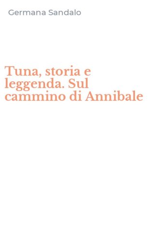 Tuna, storia e leggenda. Sul cammino di Annibale