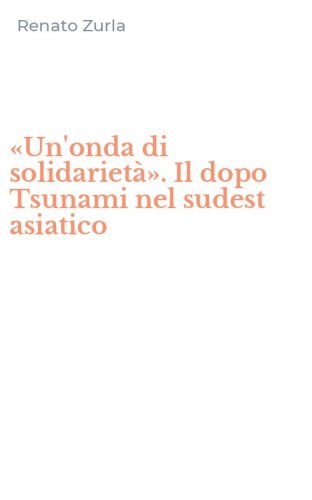 &laquo;Un'onda di solidariet&agrave;&raquo;. Il dopo Tsunami nel sudest asiatico