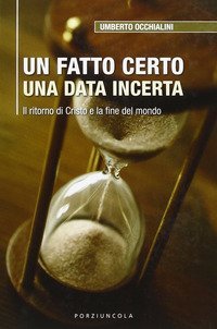 Un fatto certo una data incerta. Il ritorno di Cristo e la fine del mondo