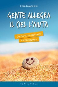 Gente allegra il ciel l'aiuta. L'umorismo dei santi &egrave; contagioso