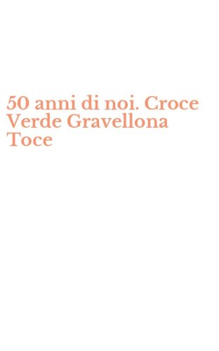 50 anni di noi. Croce Verde Gravellona Toce