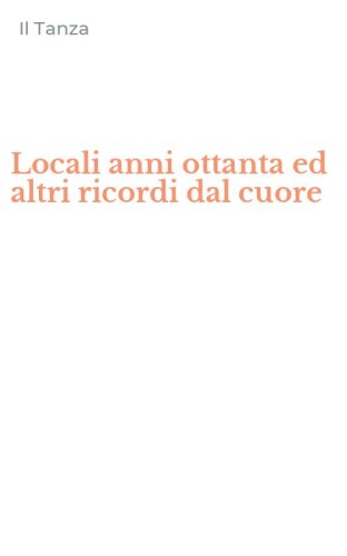 Locali anni ottanta ed altri ricordi dal cuore