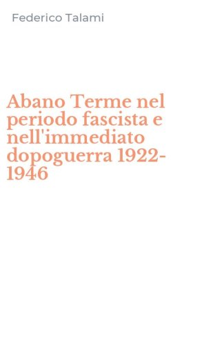 Abano Terme nel periodo fascista e nell'immediato dopoguerra 1922-1946