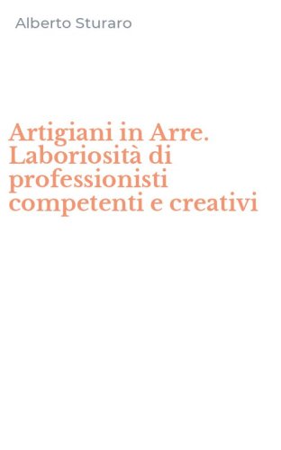 Artigiani in Arre. Laboriosit&agrave; di professionisti competenti e creativi