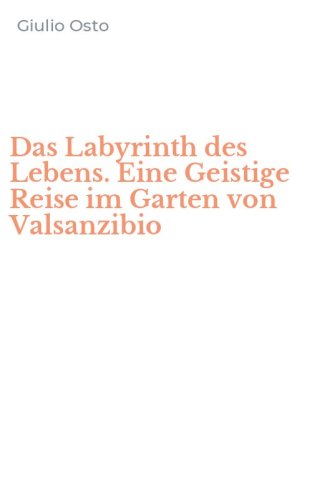 Das Labyrinth des Lebens. Eine Geistige Reise im Garten von Valsanzibio