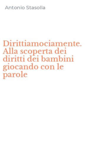 Dirittiamociamente. Alla scoperta dei diritti dei bambini giocando con le parole