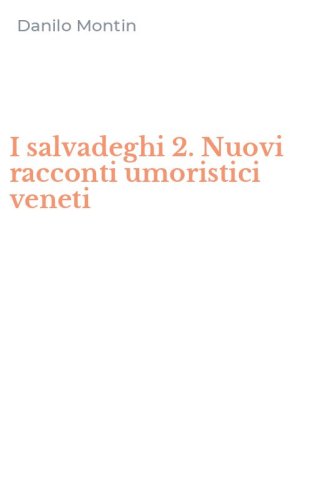 I salvadeghi 2. Nuovi racconti umoristici veneti
