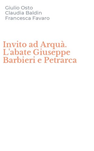 Invito ad Arqu&agrave;. L'abate Giuseppe Barbieri e Petrarca